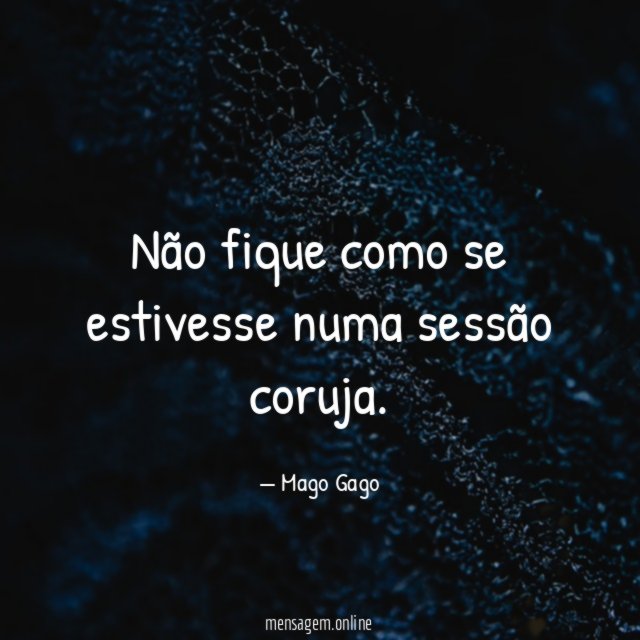 Não fique como se estivesse numa sessão coruja
