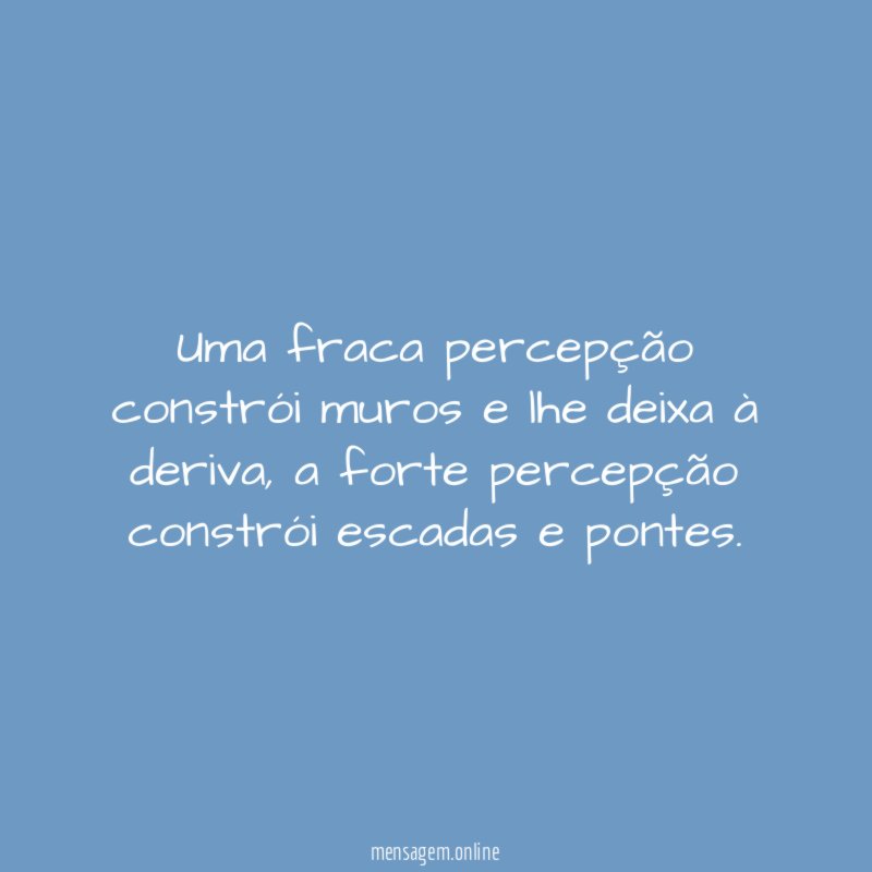 Uma fraca percepção constrói muros e lhe deixa à deriva