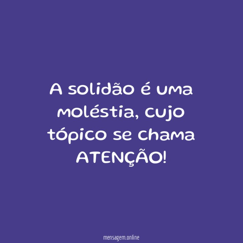 A solidão é uma moléstia