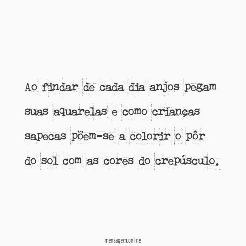 Ao findar de cada dia anjos pegam suas