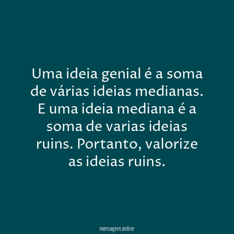 Uma ideia genial é a soma de várias ideias medianas