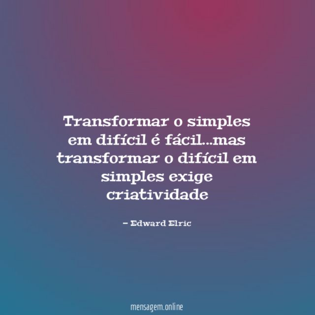 Transformar o simples em difícil é fácil