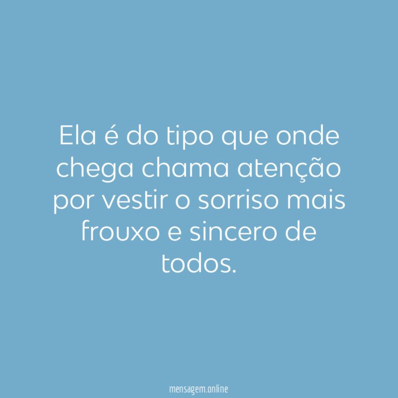 Ela é do tipo que onde chega chama