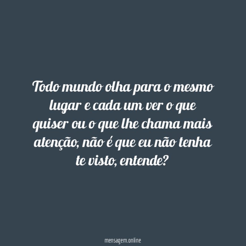 Todo mundo olha para o mesmo lugar