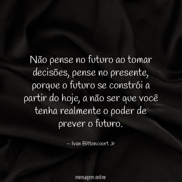 Não pense no futuro ao tomar decisões