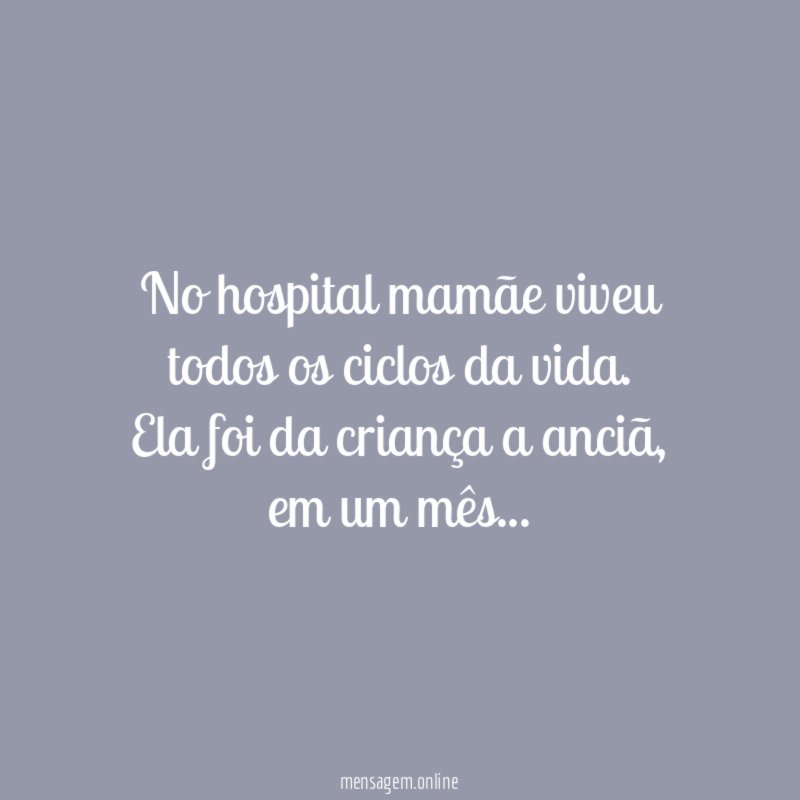No hospital mamãe viveu todos os ciclos da vida