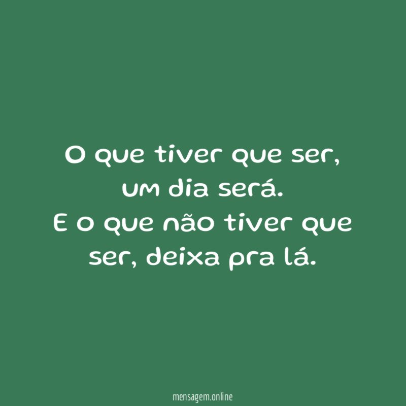 O que tiver que ser