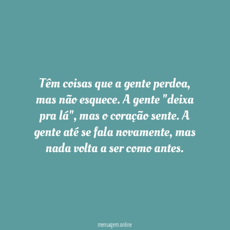Têm coisas que a gente perdoa