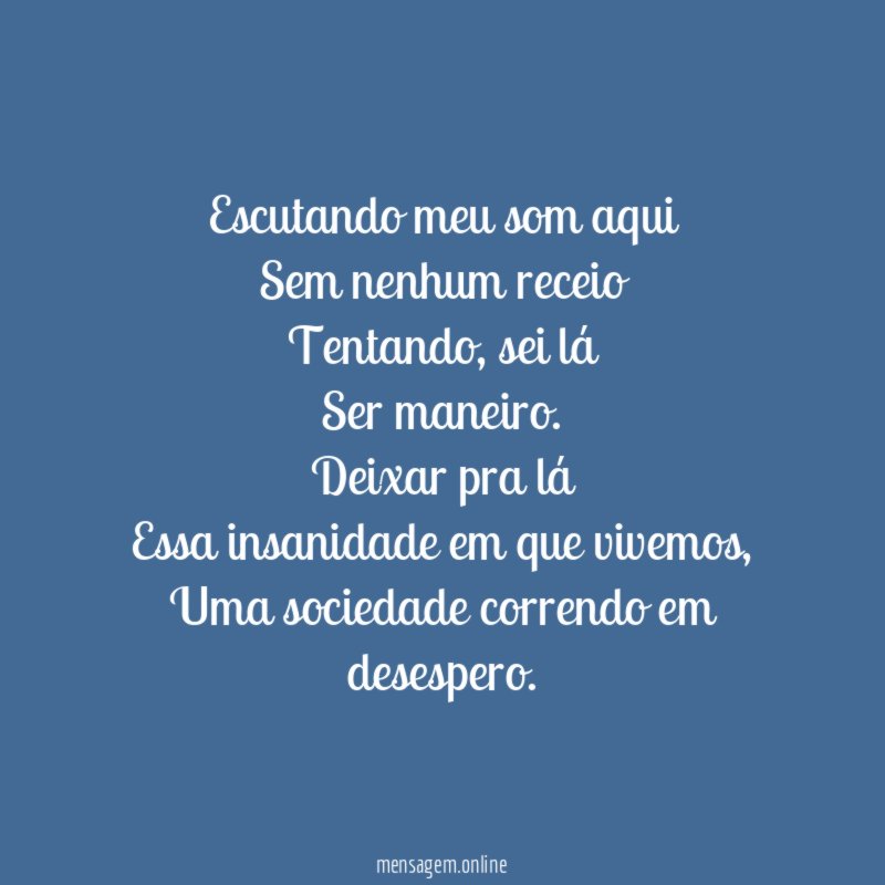 Escutando meu som aqui
Sem nenhum receio
Tentando, sei lá
Ser maneiro.