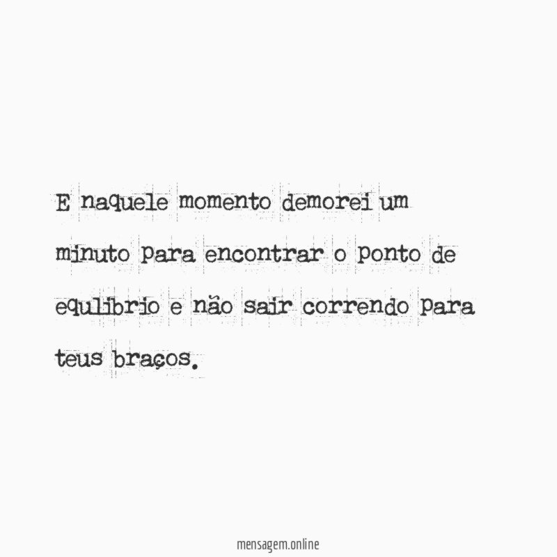 E naquele momento demorei um minuto para encontrar
