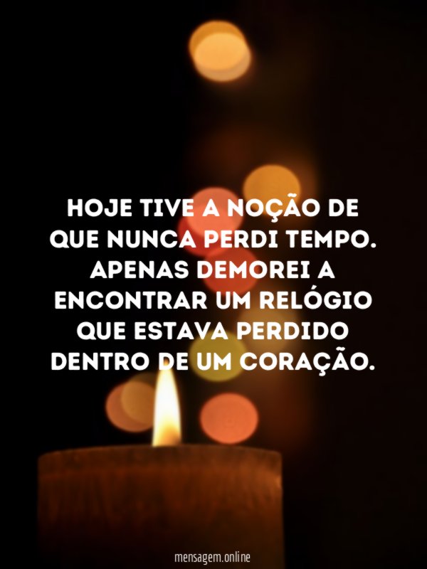 Hoje tive a noção de que nunca perdi tempo