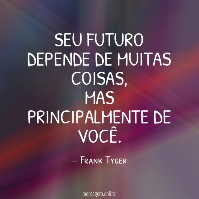 Seu futuro depende de muitas coisas