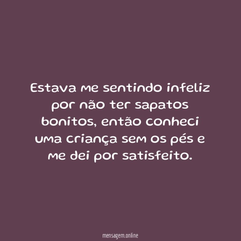 Estava me sentindo infeliz por não ter sapatos bonitos