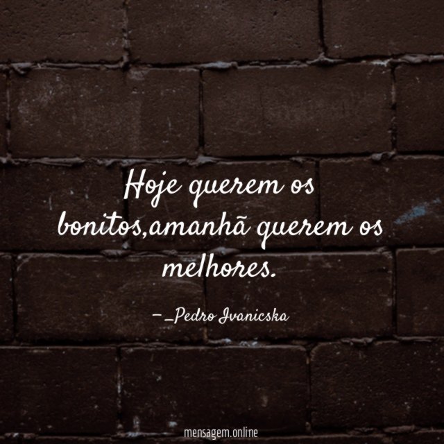 Hoje querem os bonitos