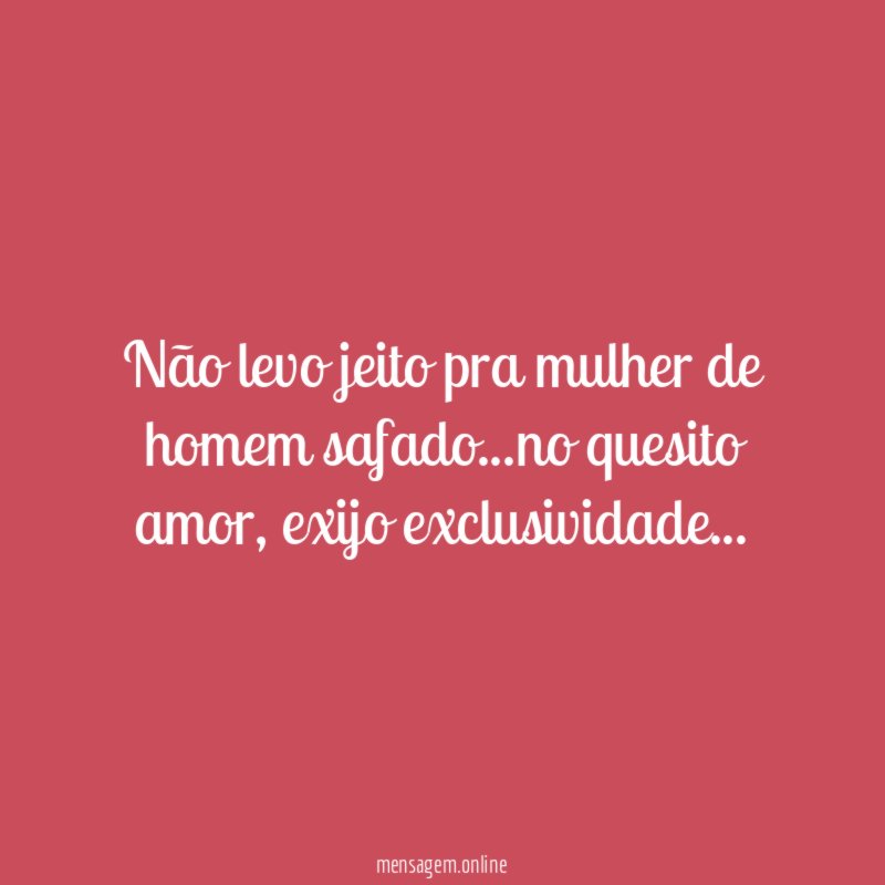 Não levo jeito pra mulher de homem safado
