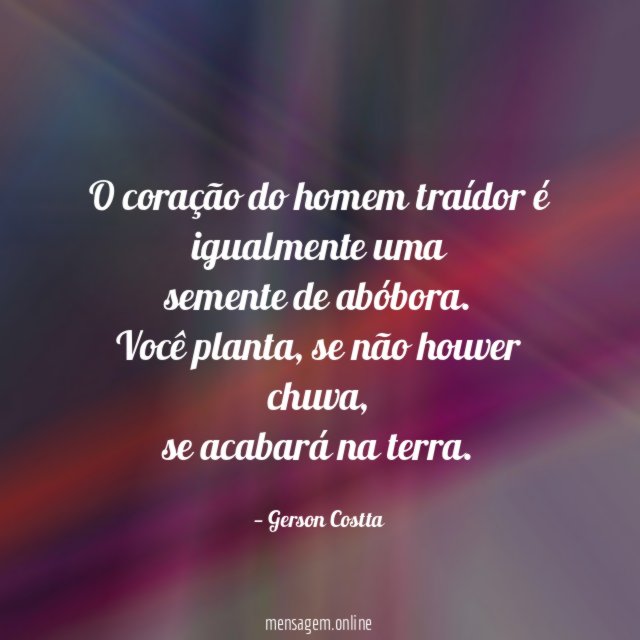 O coração do homem traídor é igualmente uma semente de