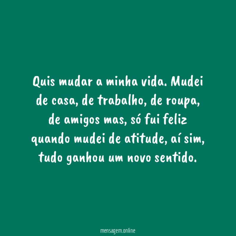 Quis mudar a minha vida