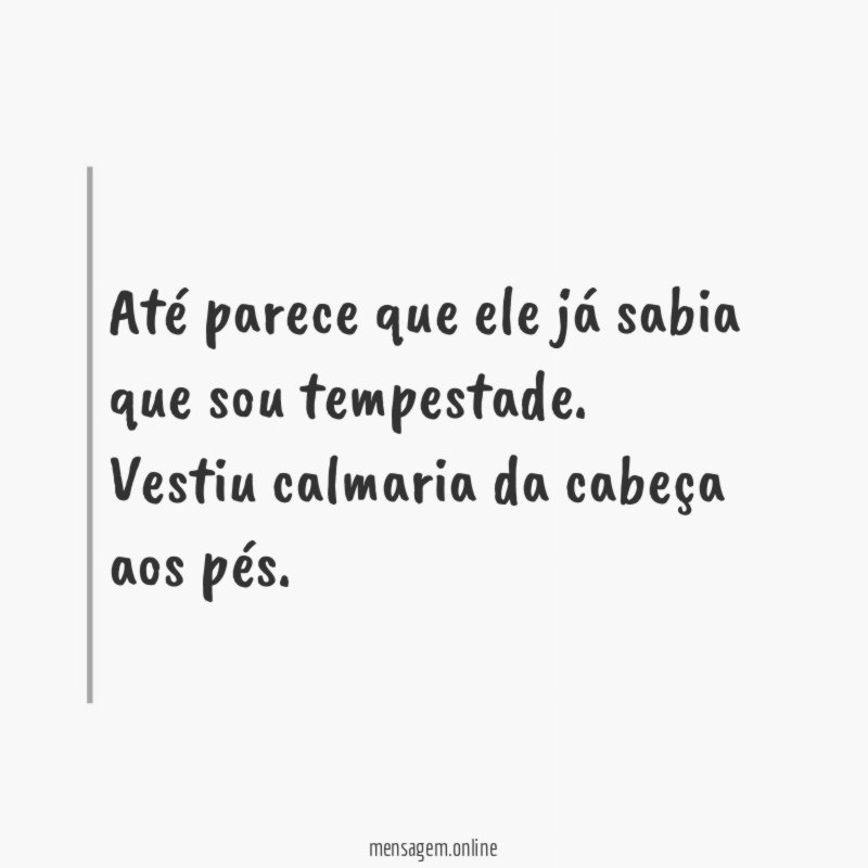 Até parece que ele já sabia que sou tempestade