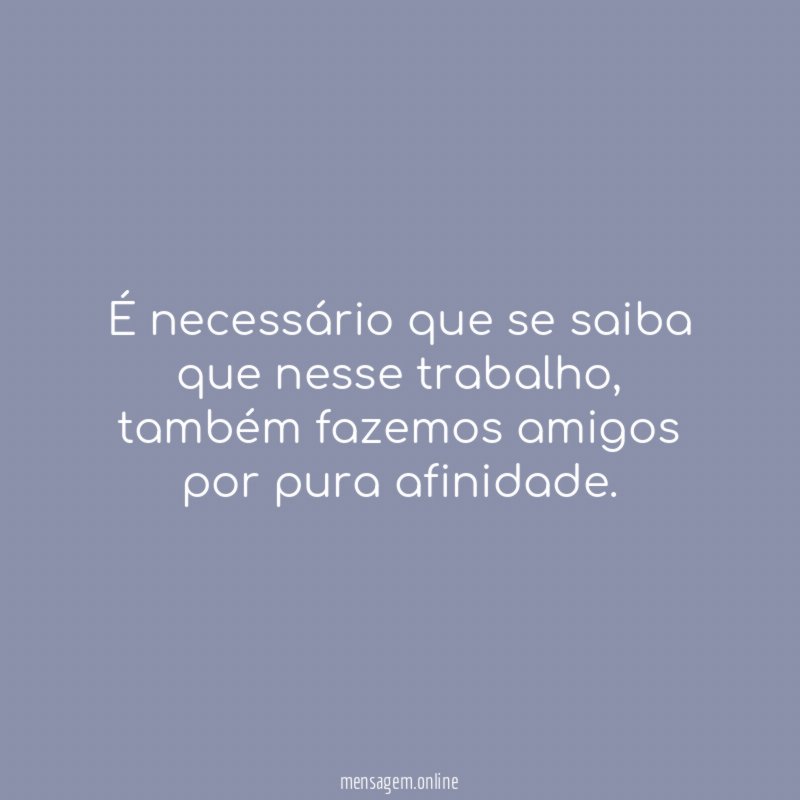 É necessário que se saiba que nesse trabalho