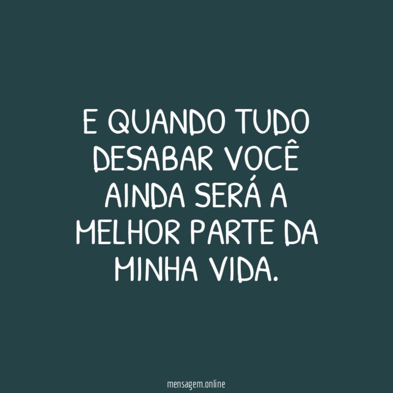 E quando tudo desabar você ainda será a