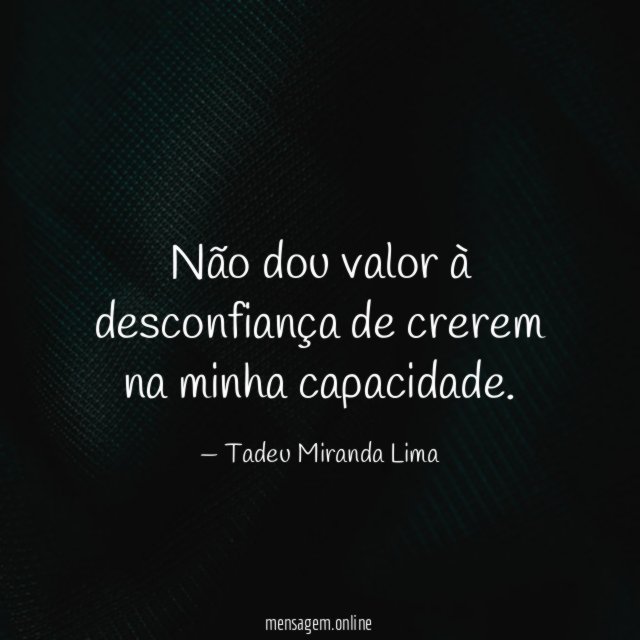 Não dou valor à desconfiança de crerem na minha capacidade