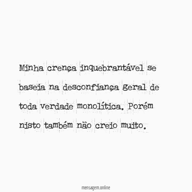 Minha crença inquebrantável se baseia na desconfiança geral