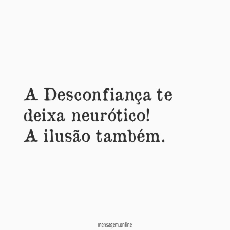 A Desconfiança te deixa neurótico