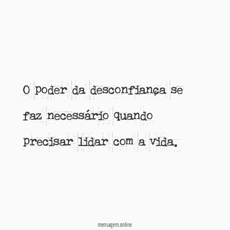 O poder da desconfiança se faz necessário quando