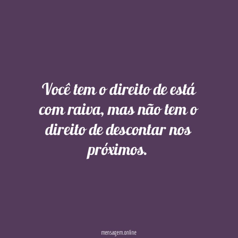 Você tem o direito de está com raiva