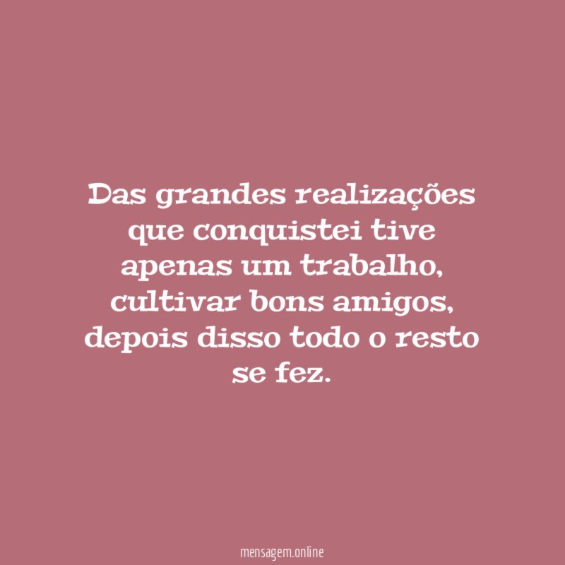 Das grandes realizações que conquistei tive apenas um trabalho