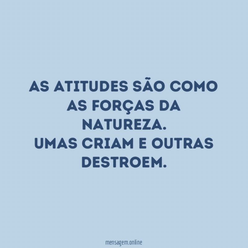 As atitudes são como as forças da Natureza