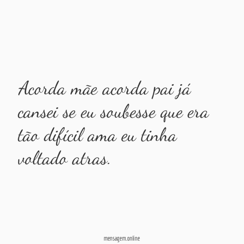 Acorda mãe acorda pai já cansei se eu