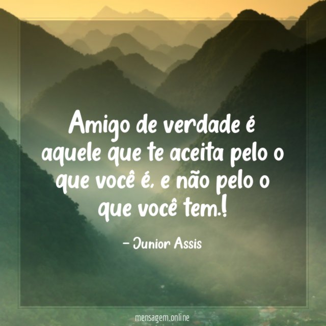 Amigo de verdade é aquele que te aceita pelo o que você é
