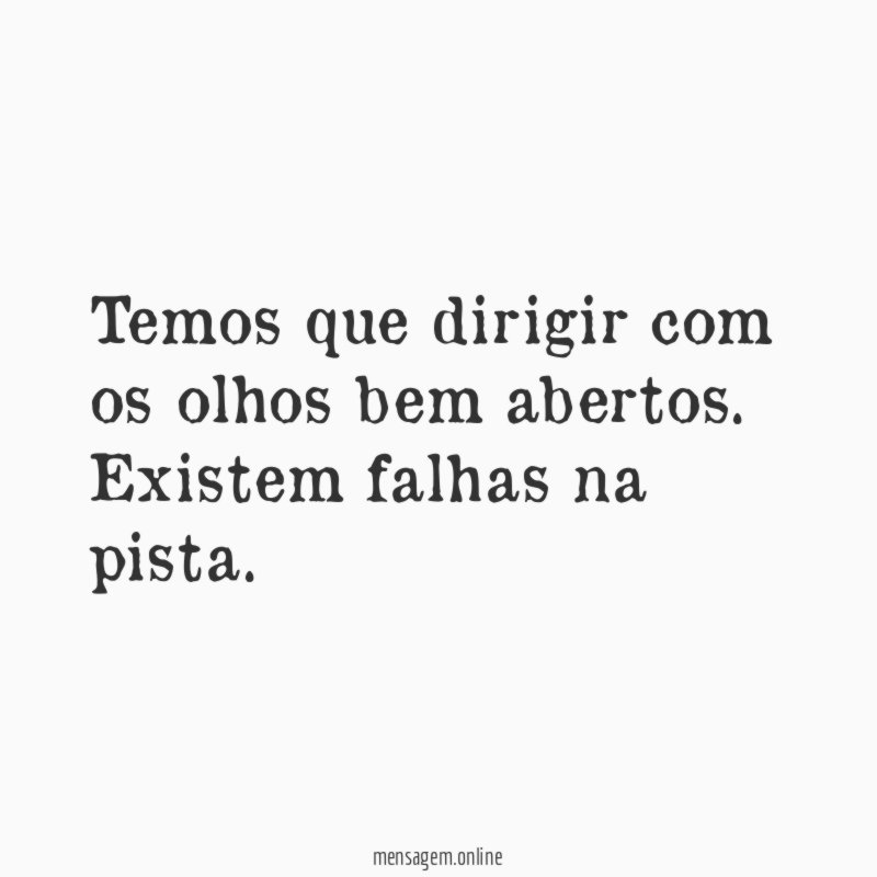 Temos que dirigir com os olhos bem abertos
