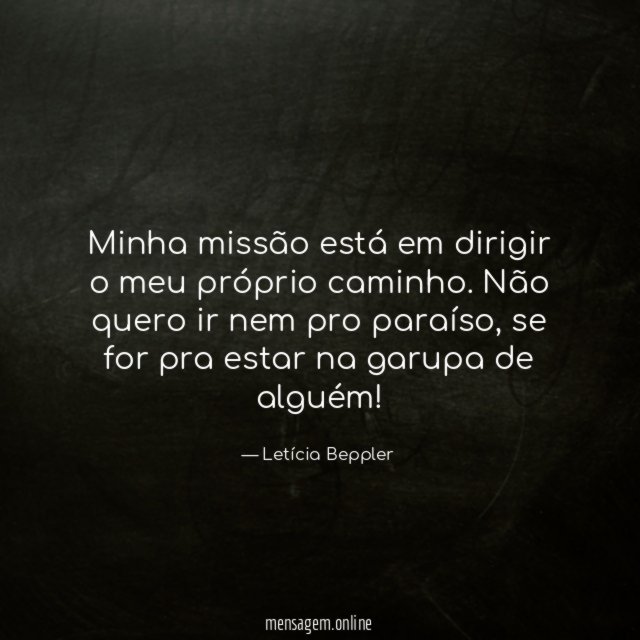 Minha missão está em dirigir o meu próprio caminho