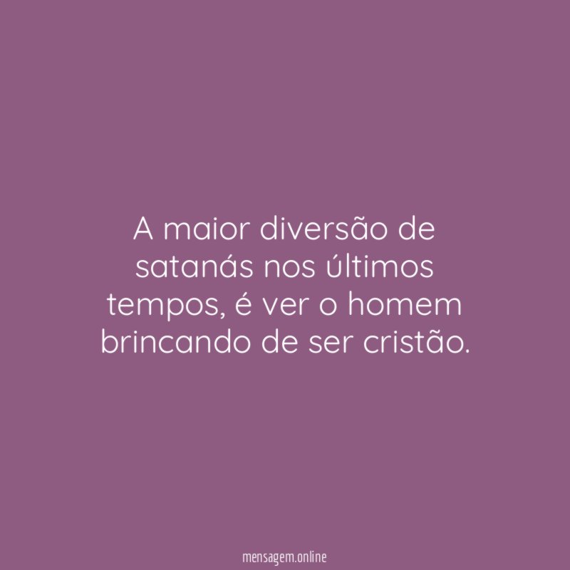 A maior diversão de satanás nos últimos tempos