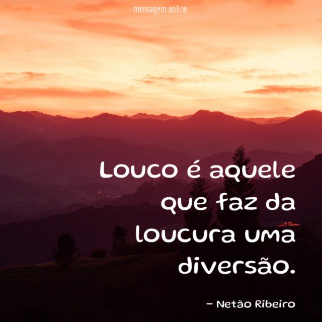 Louco é aquele que faz da loucura uma diversão