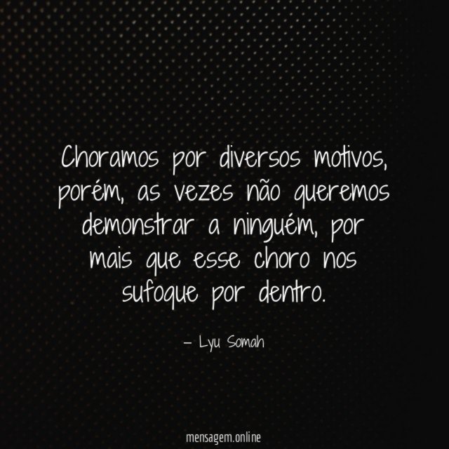 Choramos por diversos motivos