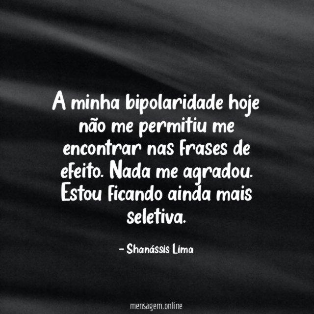A minha bipolaridade hoje não me permitiu me