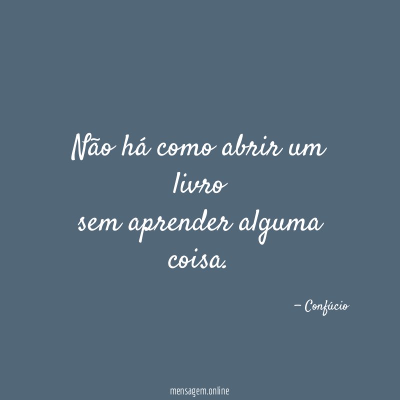 Não há como abrir um livro sem aprender alguma coisa