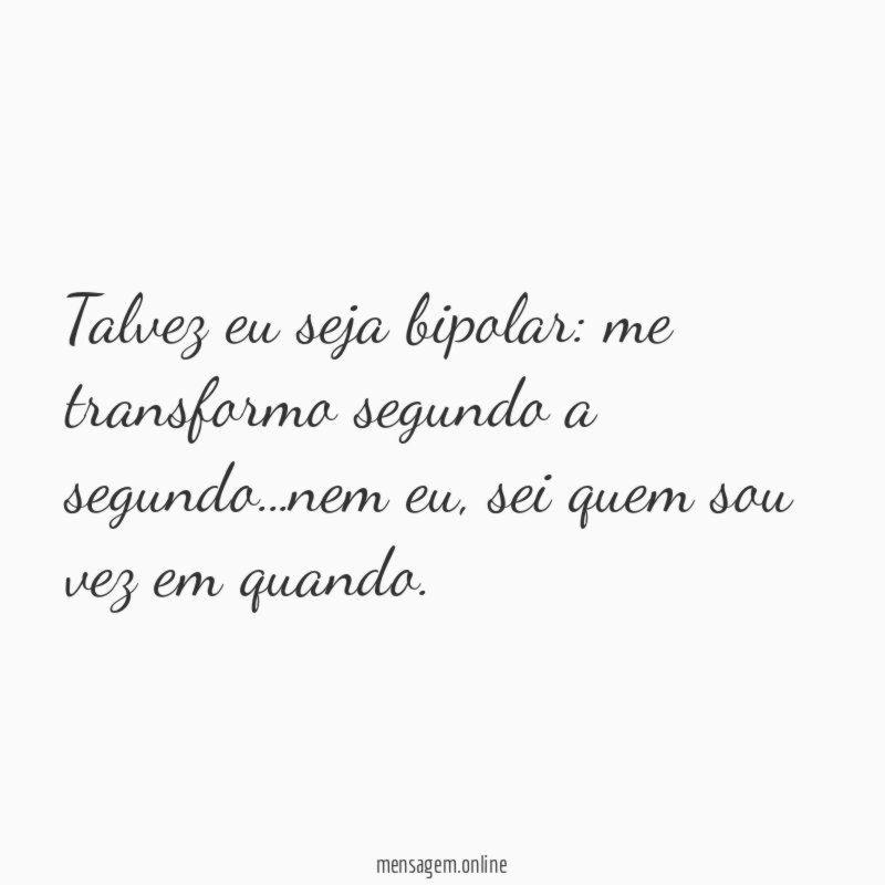 Talvez eu seja bipolar
