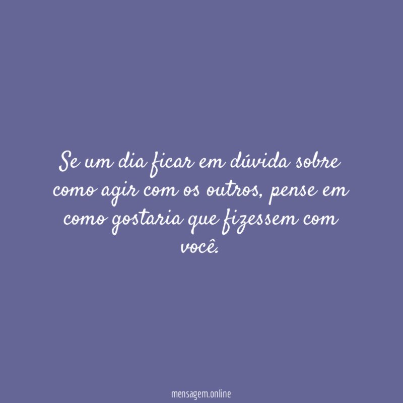 Se um dia ficar em dúvida sobre como