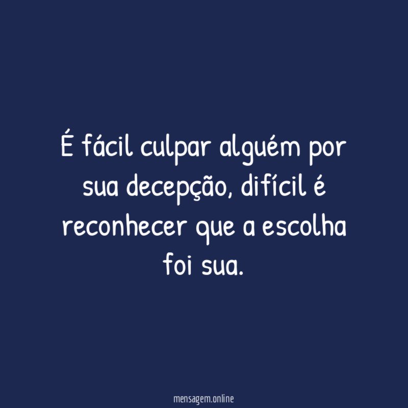 É fácil culpar alguém por sua decepção