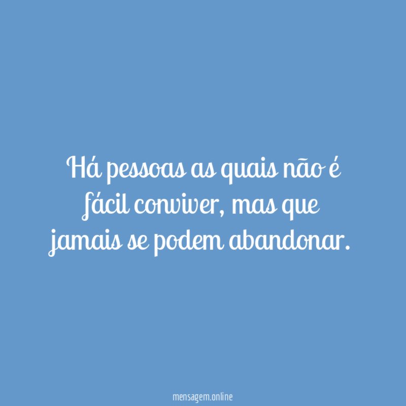 Há pessoas as quais não é fácil conviver
