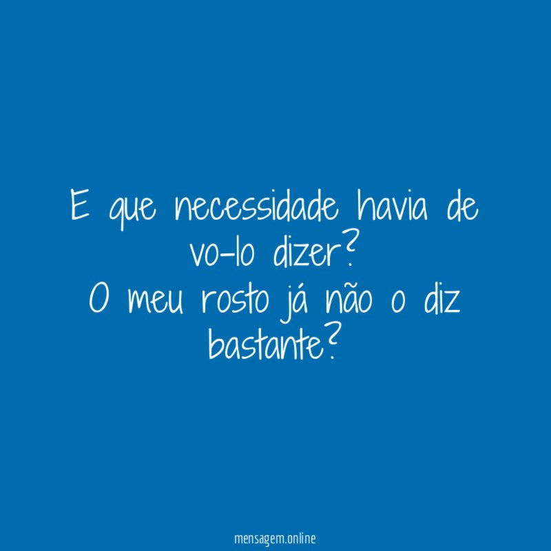 E que necessidade havia de vo-lo dizer