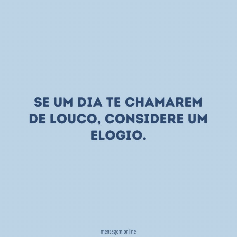 Se um dia te chamarem de louco