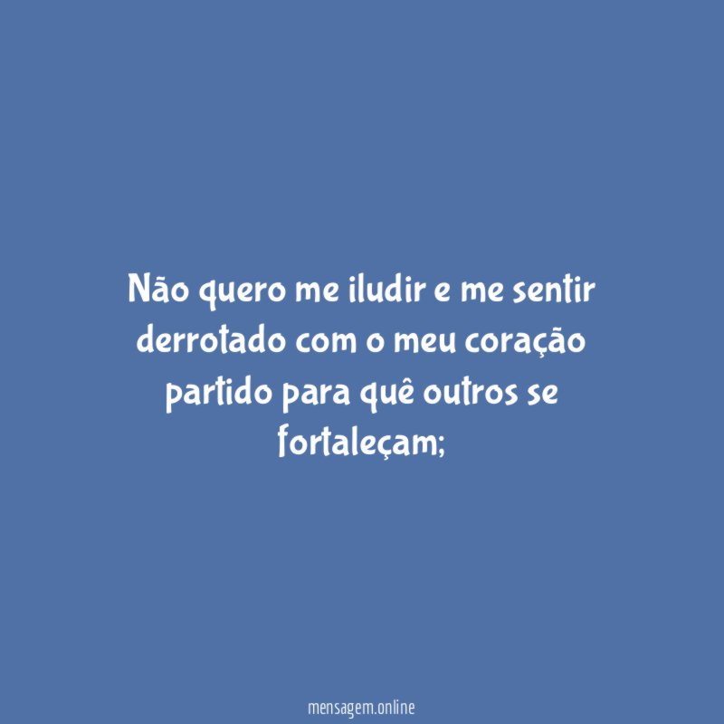 Não quero me iludir e me sentir derrotado