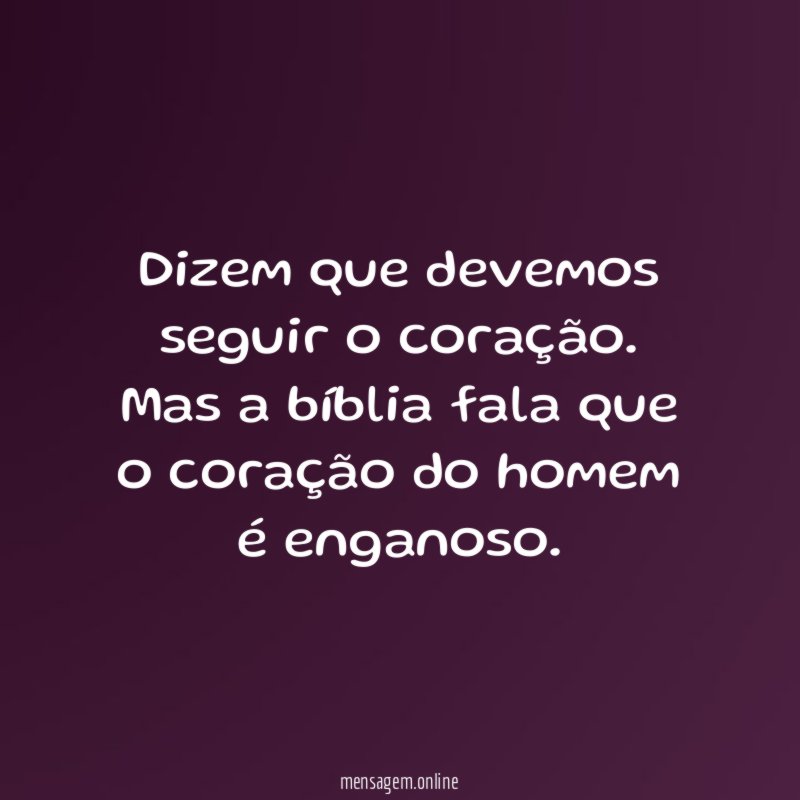 Dizem que devemos seguir o coração