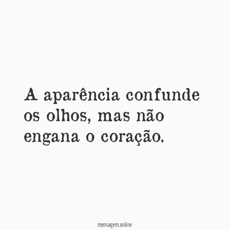 A aparência confunde os olhos