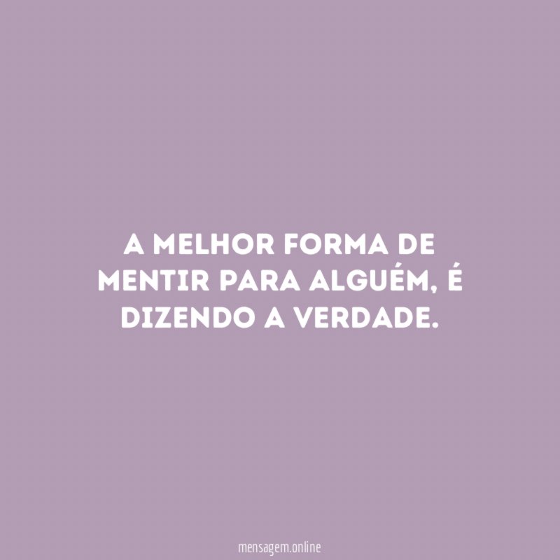 A melhor forma de mentir para alguém